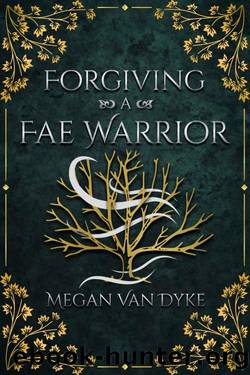 Forgiving a Fae Warrior: A Steamy Fae Fantasy Romance by Megan Van Dyke