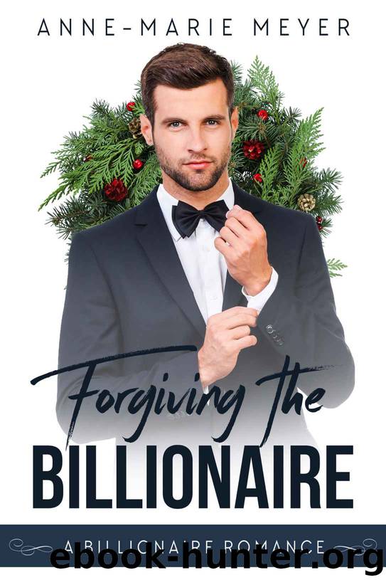 Forgiving the Billionaire (A Clean Billionaire Romance Book 2) by Anne-Marie Meyer