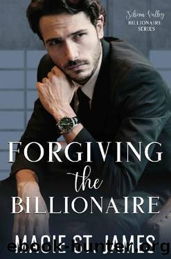 Forgiving the Billionaire: A Sweet Best Friend's Brother Romance (Silicon Valley Billionaires Book 1) by Macie St. James