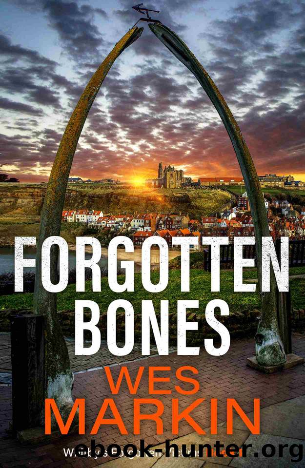 Forgotten Bones: The start of an addictive crime series from Wes Markin (Whitby's Forgotten Victims Book 1) by Wes Markin