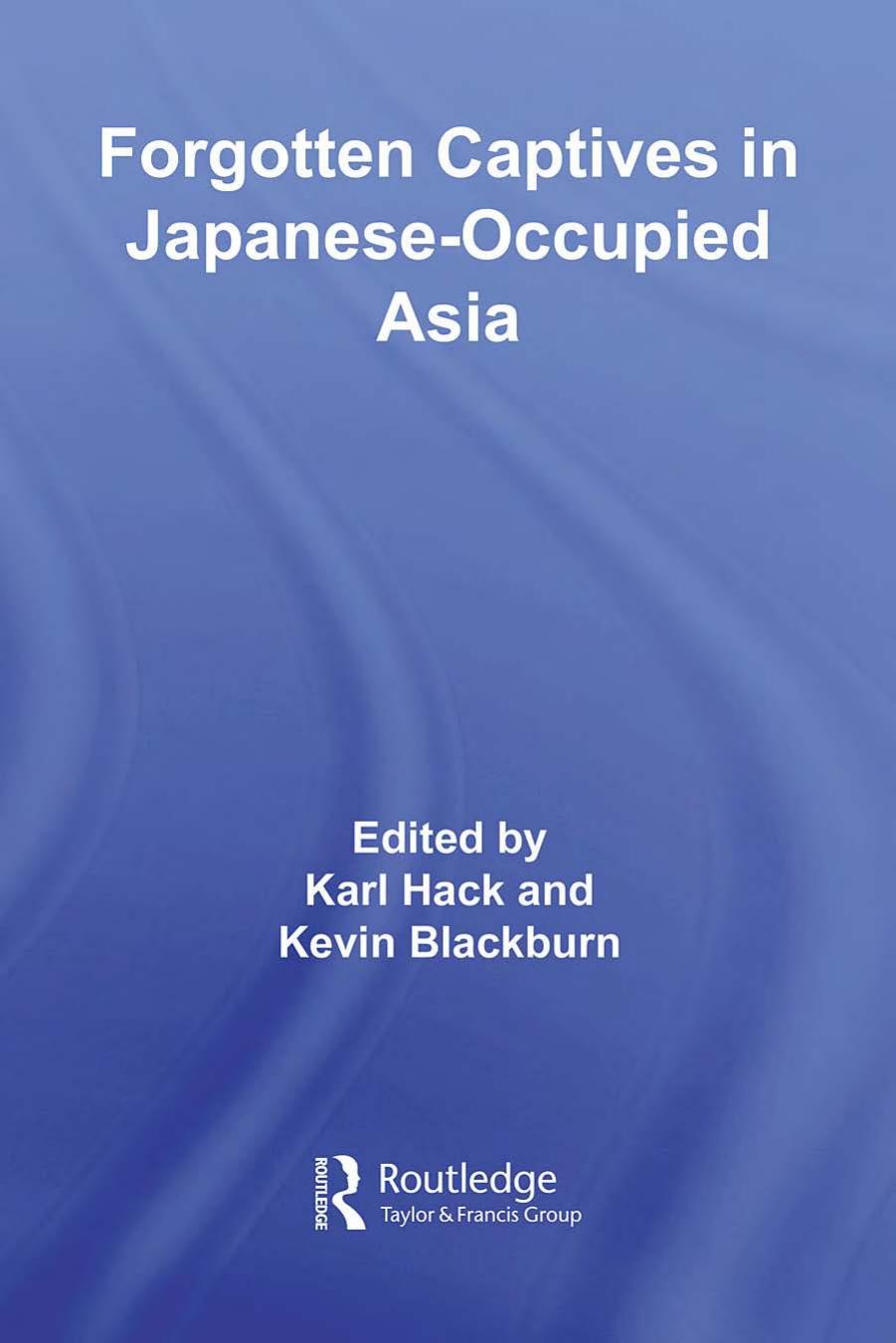 Forgotten Captives in Japanese-Occupied Asia by Kevin Blackburn Karl Hack