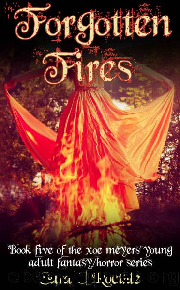 Forgotten Fires (Xoe Meyers Young Adult FantasyHorror Series Book 5) by Sara C. Roethle