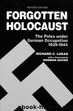 Forgotten Holocaust: The Poles Under German Occupation 1939-1944 by Richard C. Lukas