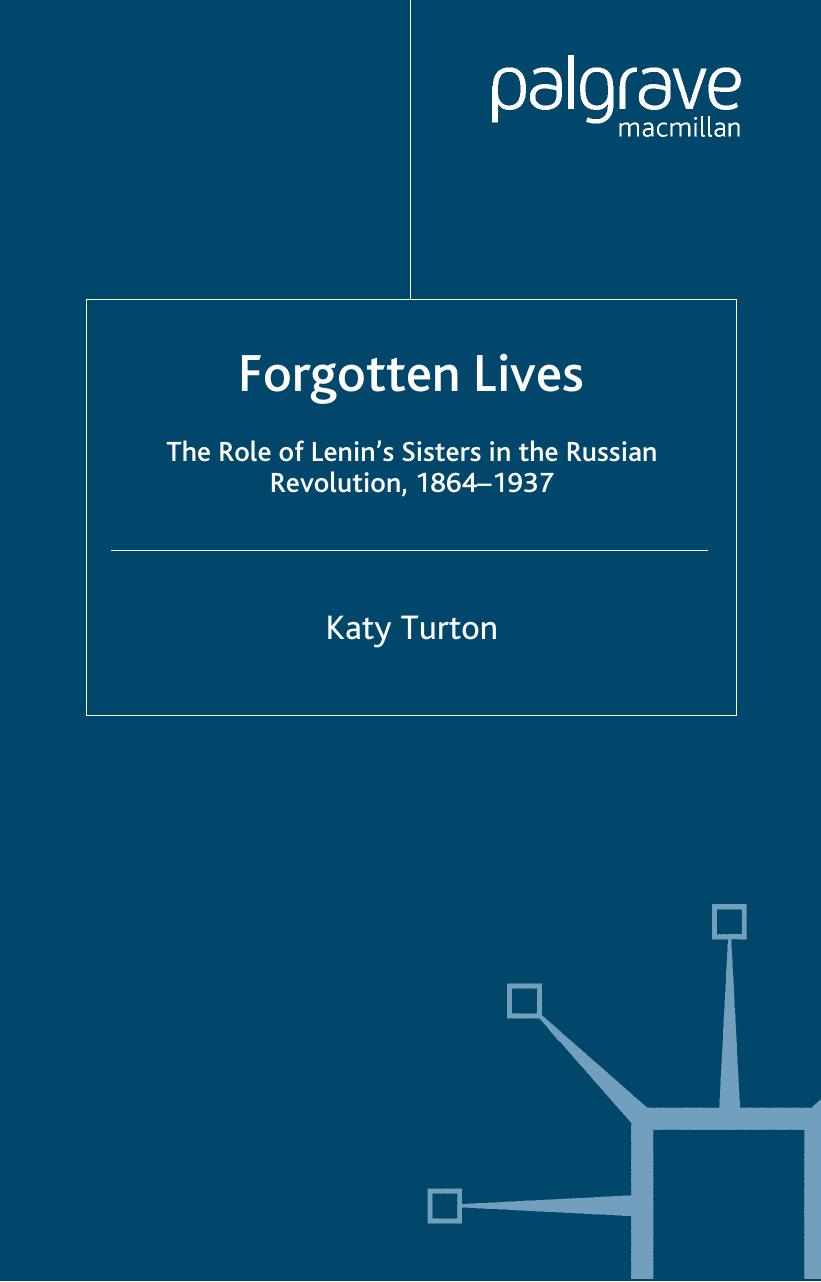 Forgotten Lives: The Role of Lenin's Sisters in the Russian Revolution, 1864-1937 by Katy Turton