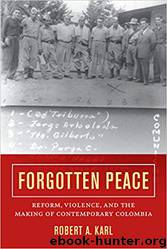 Forgotten Peace (Violence in Latin American History) by Robert A. Karl