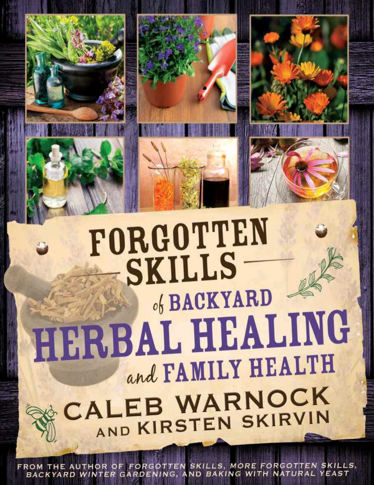 Forgotten Skills of Backyard Herbal Healing and Family Health by Caleb Warnock & Kirsten Skirvin