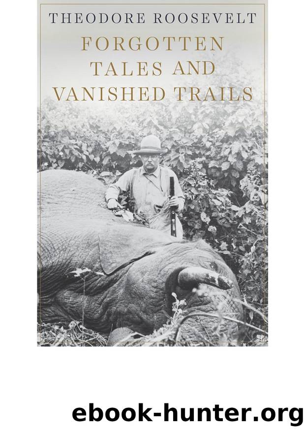 Forgotten Tales and Vanished Trails by Theodore Roosevelt