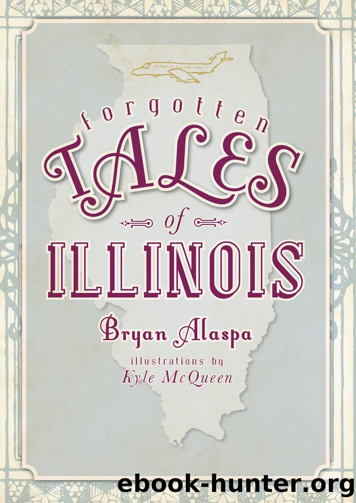 Forgotten Tales of Illinois by Bryan Alaspa