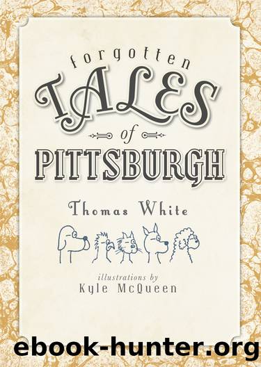Forgotten Tales of Pittsburgh by Thomas White Kyle McQueen