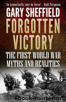 Forgotten Victory The First World War Myths and Realities by Gary Sheffield