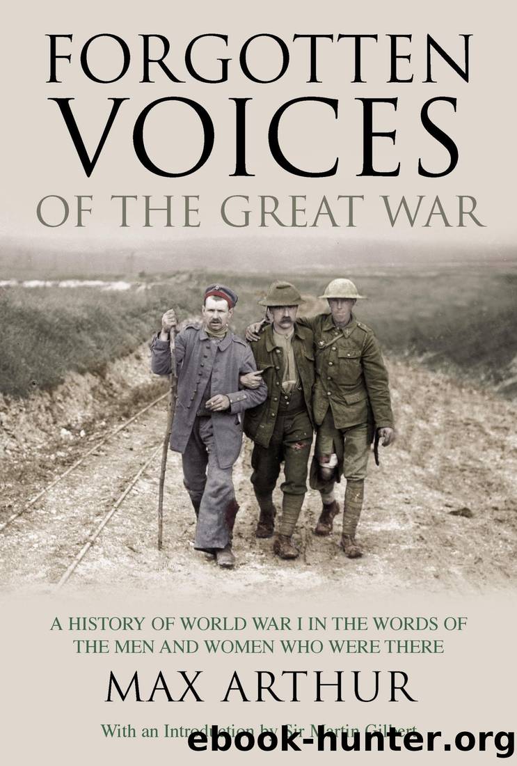 Forgotten Voices of the Great War: A History of World War I in the Words of the Men and Women Who Were There by Max Arthur