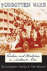 Forgotten Wars: Freedom and Revolution in Southeast Asia by Christopher Bayly; Tim Harper