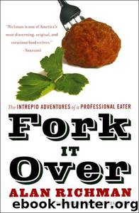 Fork It Over: The Intrepid Adventures of a Professional Eater by Richman Alan