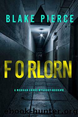 Forlorn (A Morgan Cross FBI Suspense ThrillerâBook 10) by Blake Pierce