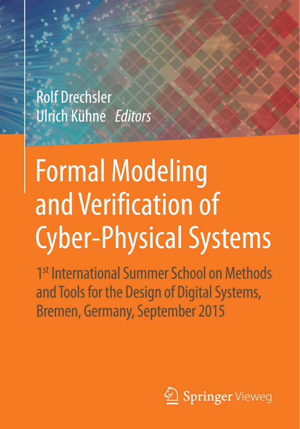 Formal Modeling and Verification of Cyber-Physical Systems: 1st International Summer School on Methods and Tools for the Design of Digital Systems, Bremen, Germany, September 2015 by Rolf Drechsler Ulrich Kühne (eds.)
