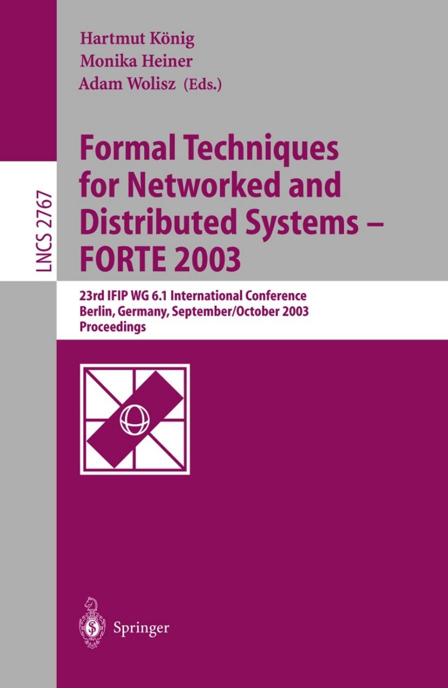 Formal Techniques for Networked and Distributed Systems - FORTE 2003: 23rd IFIP WG 6.1 International Conference Berlin, Germany, September 29 â October 2, 2003 Proceedings by Paweł Rychwalski Jacek Wytrębowicz (auth.) Hartmut König Monika Heiner Adam Wolisz (eds.)
