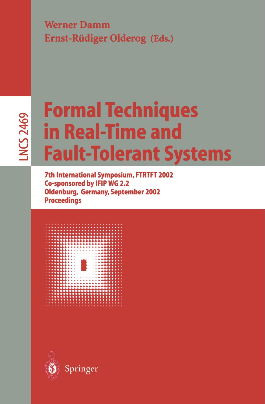 Formal Techniques in Real-Time and Fault-Tolerant Systems: 7th International Symposium, FTRTFT 2002 Co-sponsored by IFIP WG 2.2 Oldenburg, Germany, September 9â12, 2002 Proceedings by unknow
