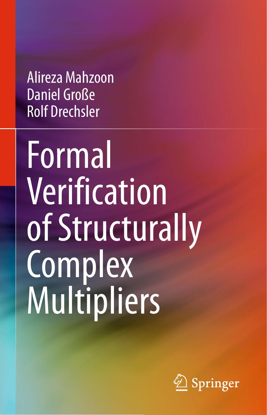 Formal Verification of Structurally Complex Multipliers by Alireza Mahzoon Daniel Große Rolf Drechsler