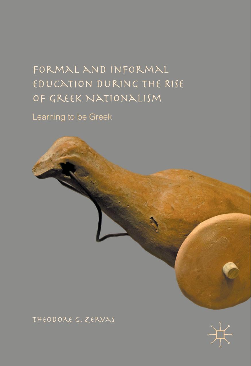 Formal and Informal Education during the Rise of Greek Nationalism: Learning to be Greek by Theodore G. Zervas (auth.)
