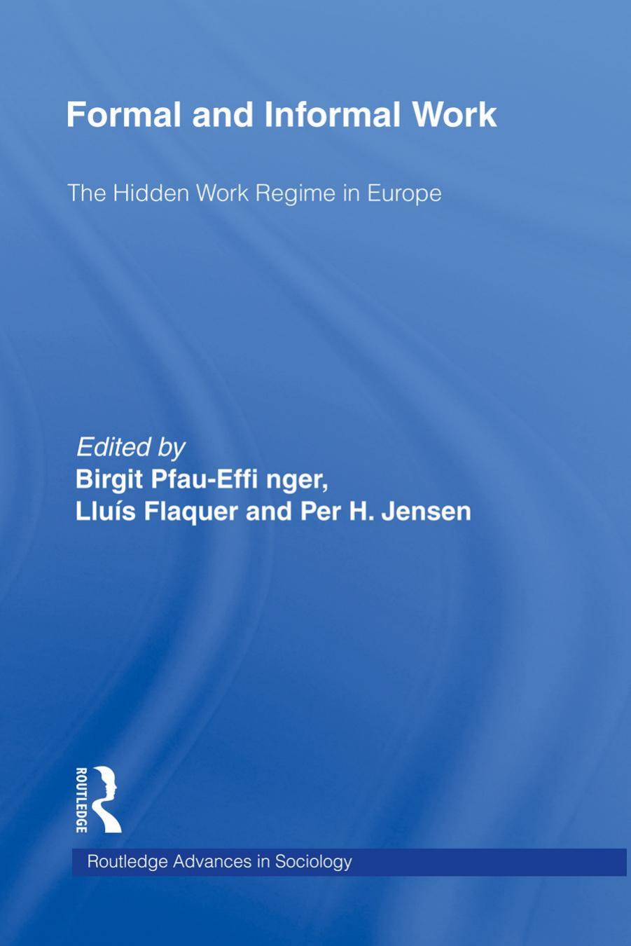Formal and Informal Work: The Hidden Work Regime in Europe by Birgit Pfau-Effinger Lluis Flaquer Per H. Jensen