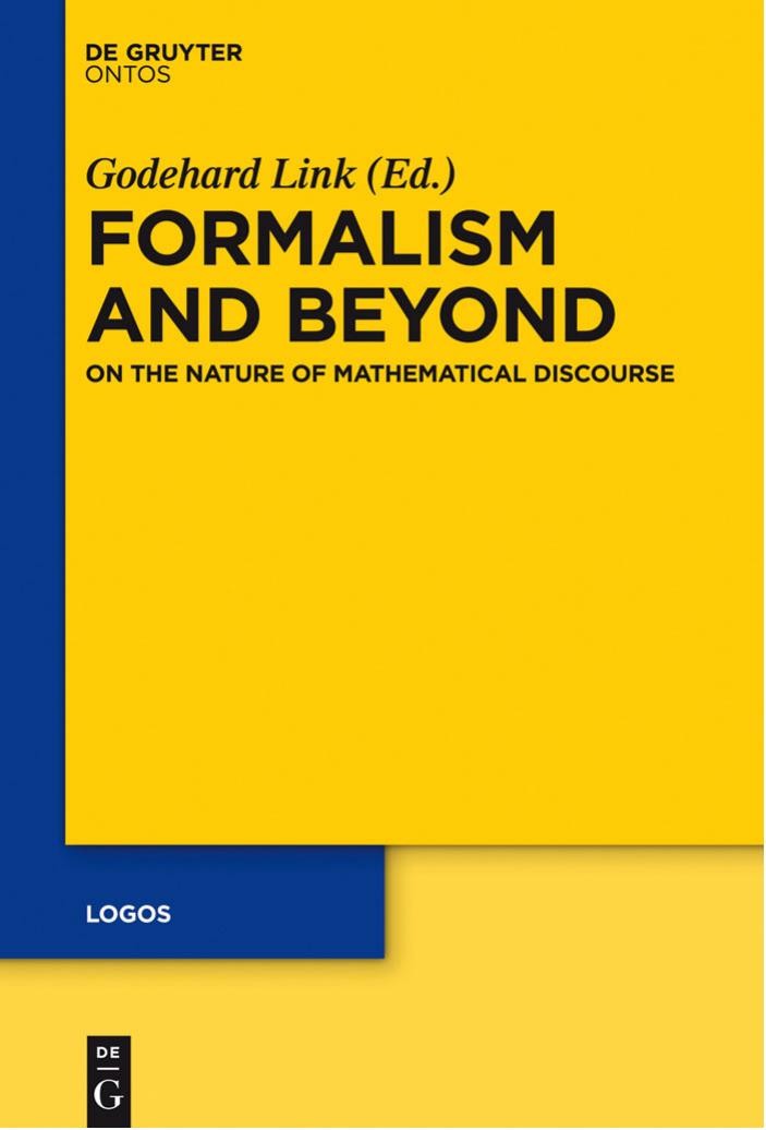 Formalism and Beyond: On the Nature of Mathematical Discourse by Godehard Link