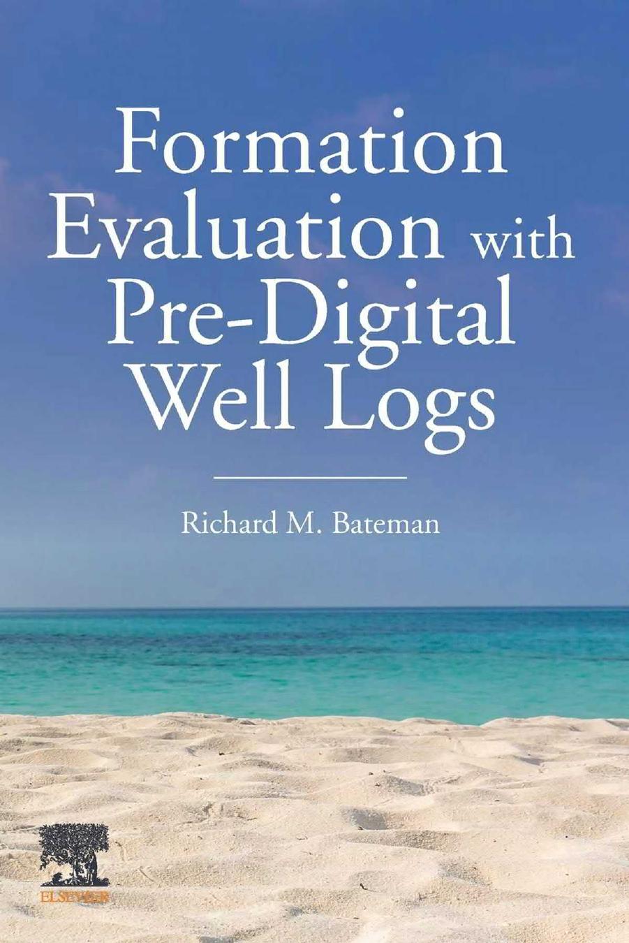 Formation Evaluation With Pre-digital Well Logs by Richard M. Bateman