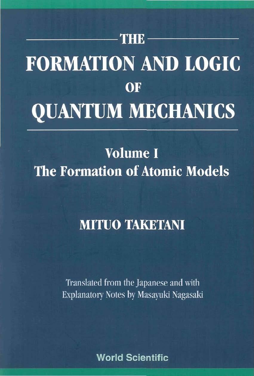 Formation and Logic of Quantum Mechanics 3 Volume Set (Vol. I: The Formation of Atomic Models, Vol. II: The Way to Quantum Mechanics, Vol. III: The Establishment and Logic of Quantum Mechanics) by Mituo Taketani Masayuki Nagasaki