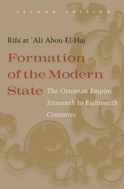 Formation of the Modern State by The Ottoman Empire Sixteenth to Eighteenth Centuries