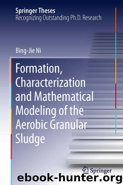 Formation, characterization and mathematical modeling of the aerobic granular sludge by Bing-Jie Ni
