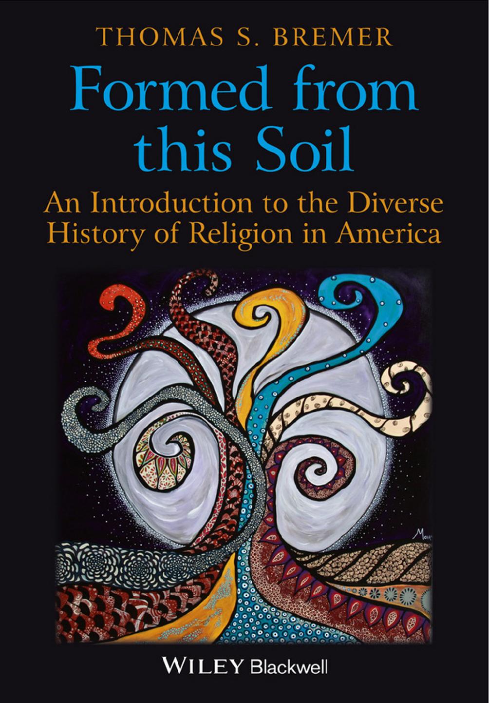 Formed From This Soil: An Introduction to the Diverse History of Religion in America by Thomas S. Bremer