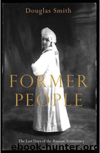 Former People: The Final Days of the Russian Aristocracy by Douglas Smith
