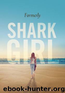 Formerly Shark Girl by Kelly Bingham