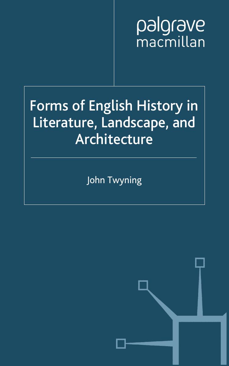 Forms of English History in Literature, Landscape, and Architecture by John Twyning (auth.)