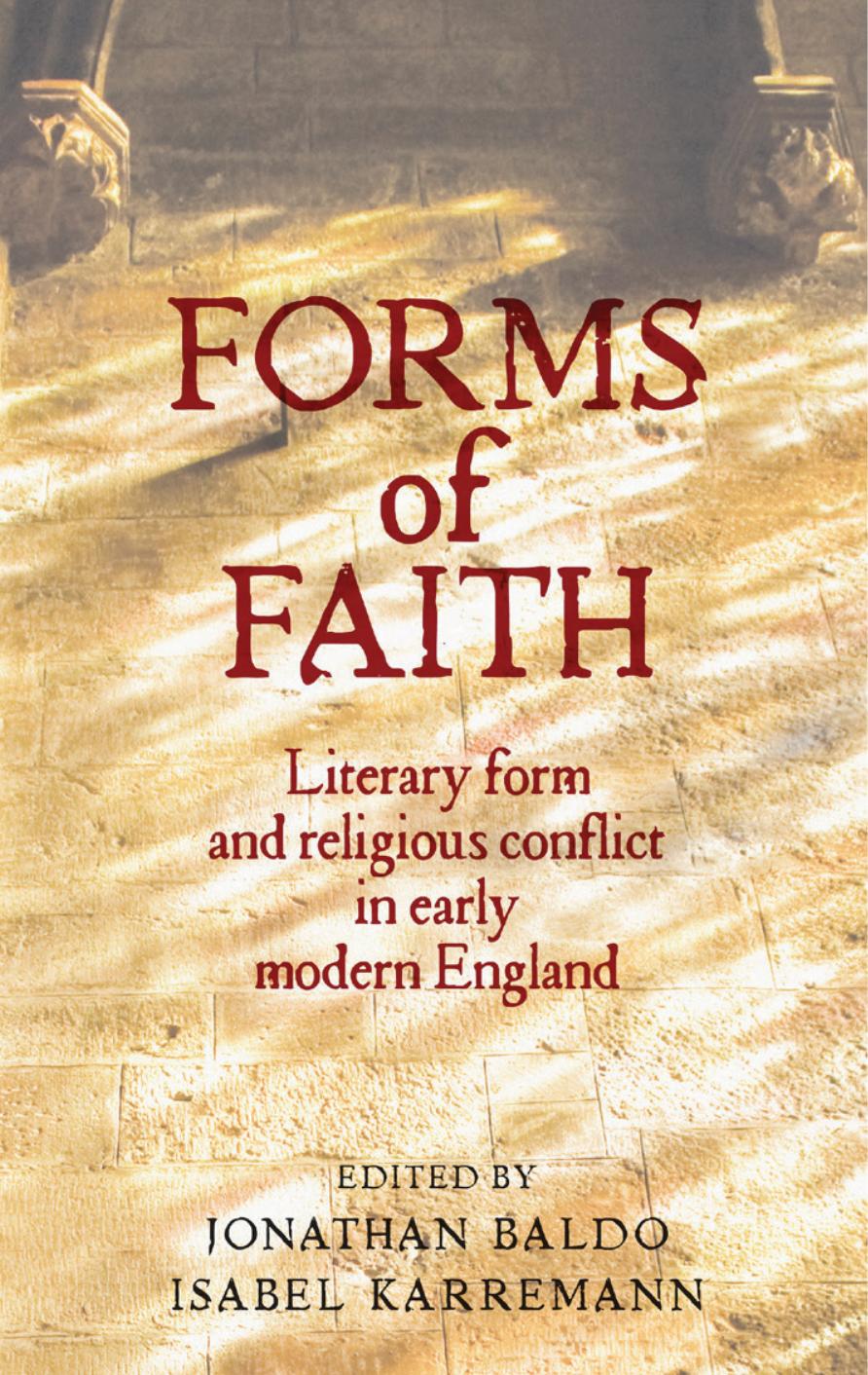 Forms of Faith : Literary Form and Religious Conflict in Early Modern England by Jonathan Baldo; Isabel Karremann