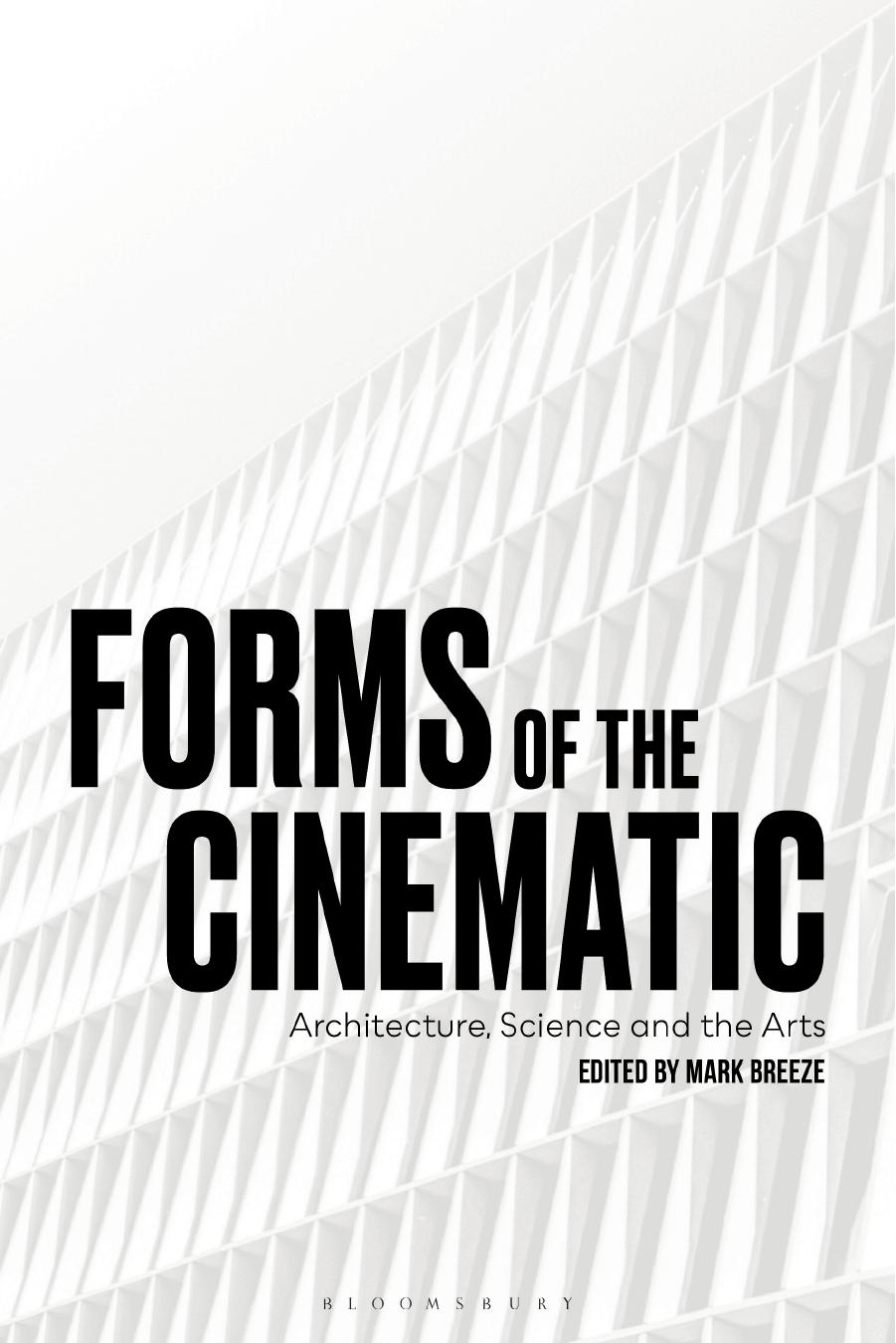 Forms of the Cinematic: Architecture, Science, and the Arts by Mark E. Breeze