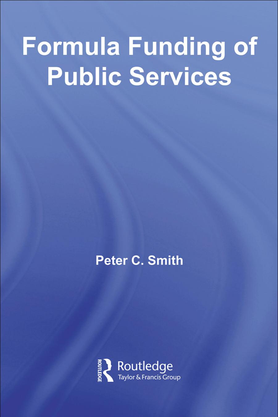 Formula Funding of Public Services (Routledge Studies in Business Organizations and Networks) by Peter Smith