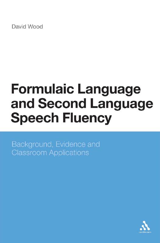Formulaic language and second language speech fluency : background, evidence and classroom applications by David Wood