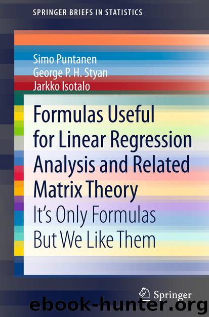 Formulas Useful for Linear Regression Analysis and Related Matrix Theory by Simo Puntanen George P. H. Styan & Jarkko Isotalo