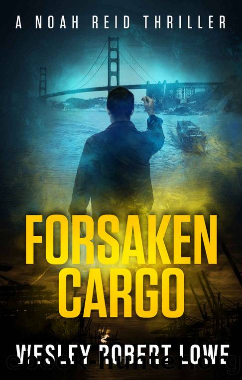 Forsaken Cargo: An Action Thriller Novel: An Action Adventure Thriller Novel (Noah Reid Series, Action, Mystery & Suspense) by Wesley Robert Lowe