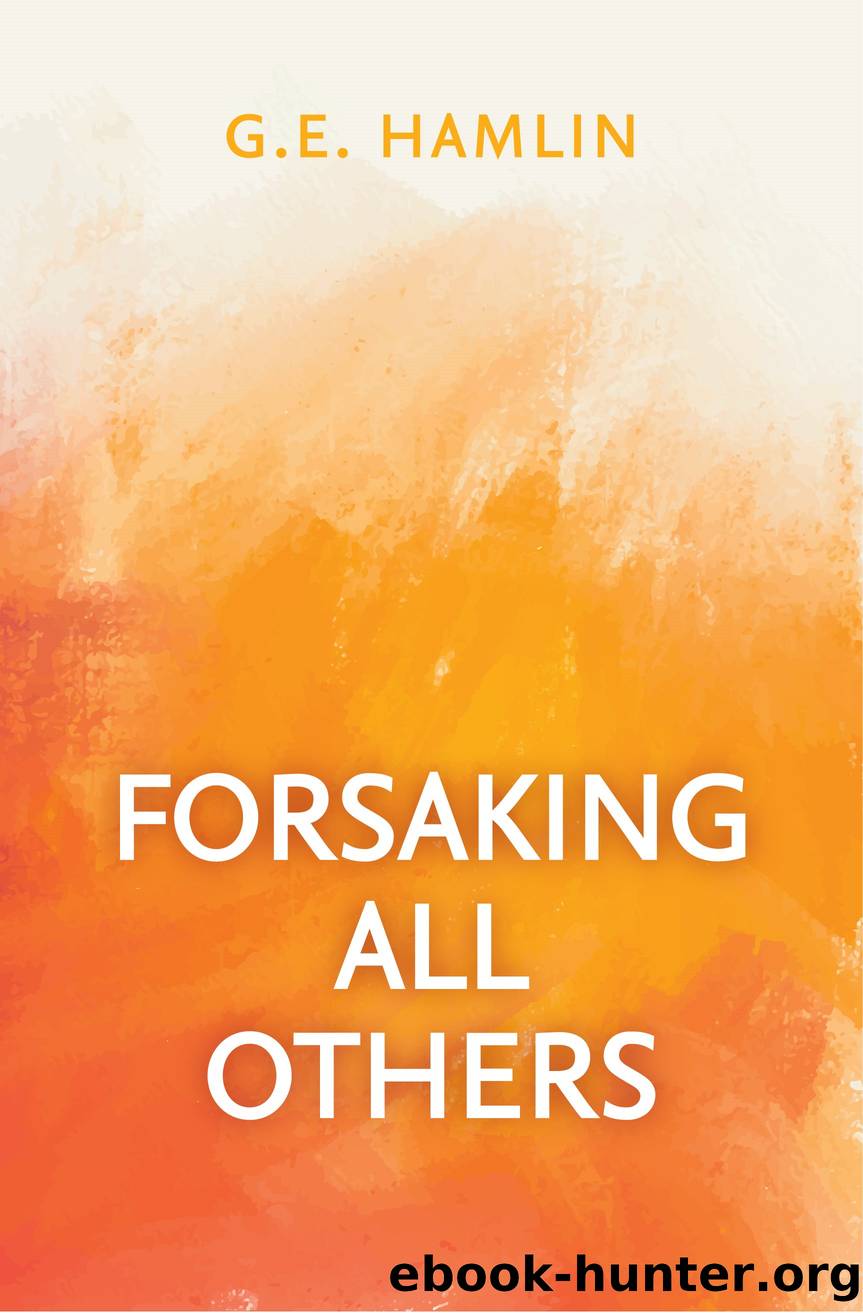 Forsaking All Others by G. E. Hamlin