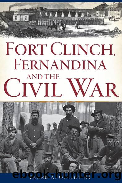 Fort Clinch, Fernandina and the Civil War by Frank A. Ofeldt III