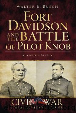 Fort Davidson and the Battle of Pilot Knob by Walter E. Busch