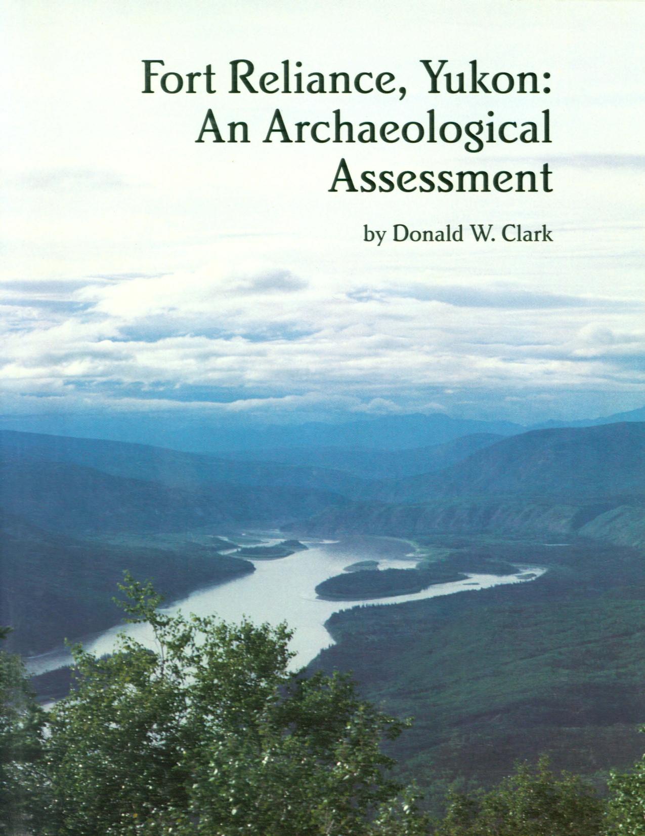 Fort Reliance, Yukon: An Archaeological Assessment by Donald Woodforde Clark