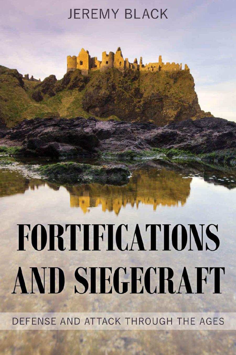 Fortifications and Siegecraft: Defense and Attack Through the Ages by Jeremy Black