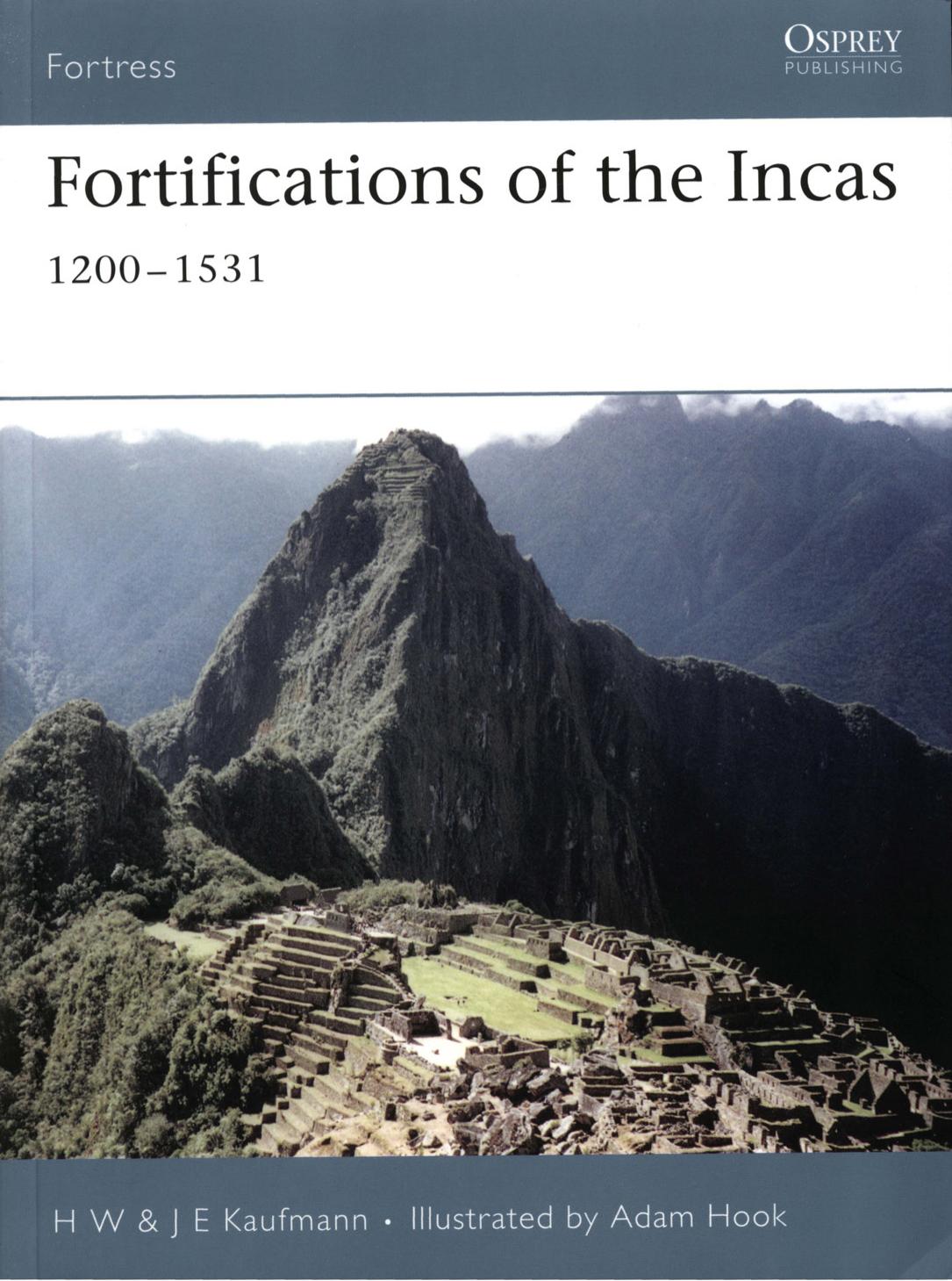 Fortifications of the Incas 1200-1531 by H W && J E Kaufmann · Illustrated by Adam Hook