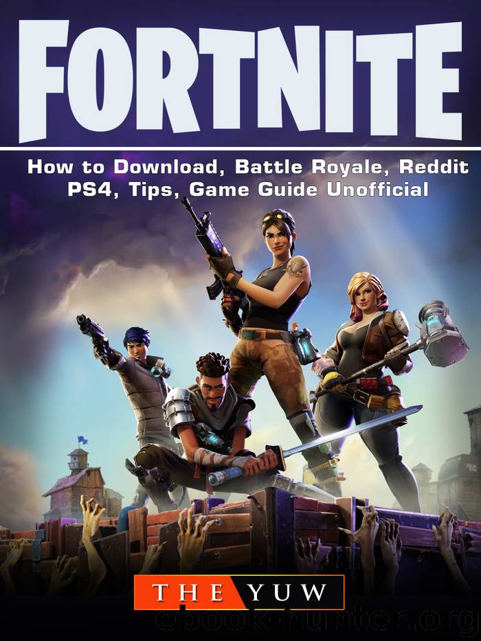 Fortnite How to Download, Battle Royale, Reddit, PS4, Tips, Game Guide Unofficial by The Yuw