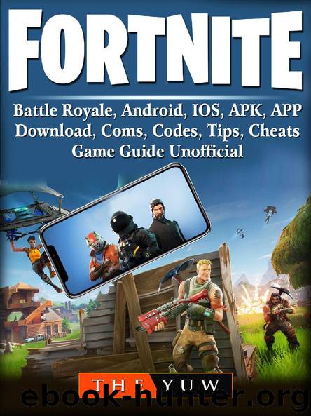 Fortnite Mobile, Battle Royale, Android, IOS, APK, APP, Download, Coms, Codes, Tips, Cheats, Game Guide Unofficial by The Yuw