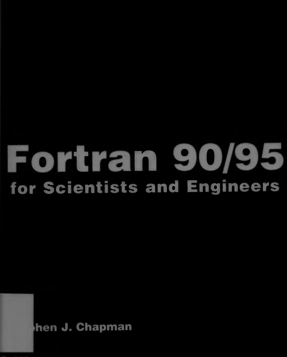 Fortran 90/95 for scientists and engineers by Stephen J. Chapman