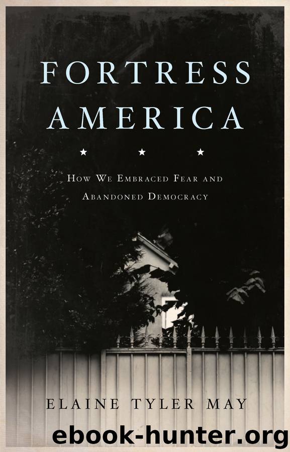 Fortress America: How We Embraced Fear and Abandoned Democracy by Elaine Tyler May