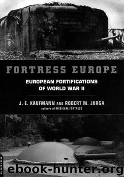 Fortress Europe- European Fortifications Of World War II by J E Kaufmann